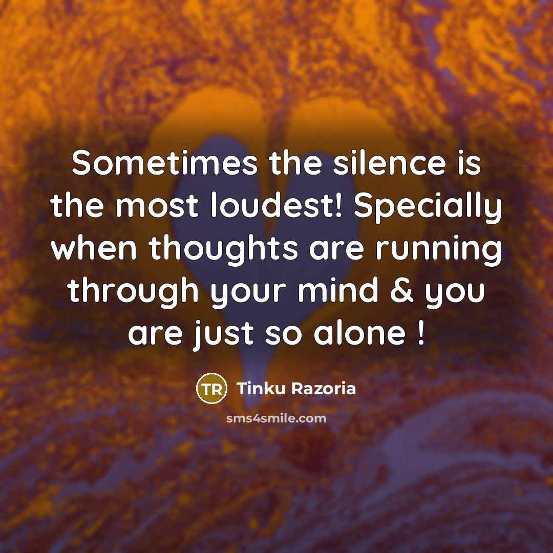 “Sometimes the silence is the most loudest! Specially when thoughts…” quote by Tinku Razoria
