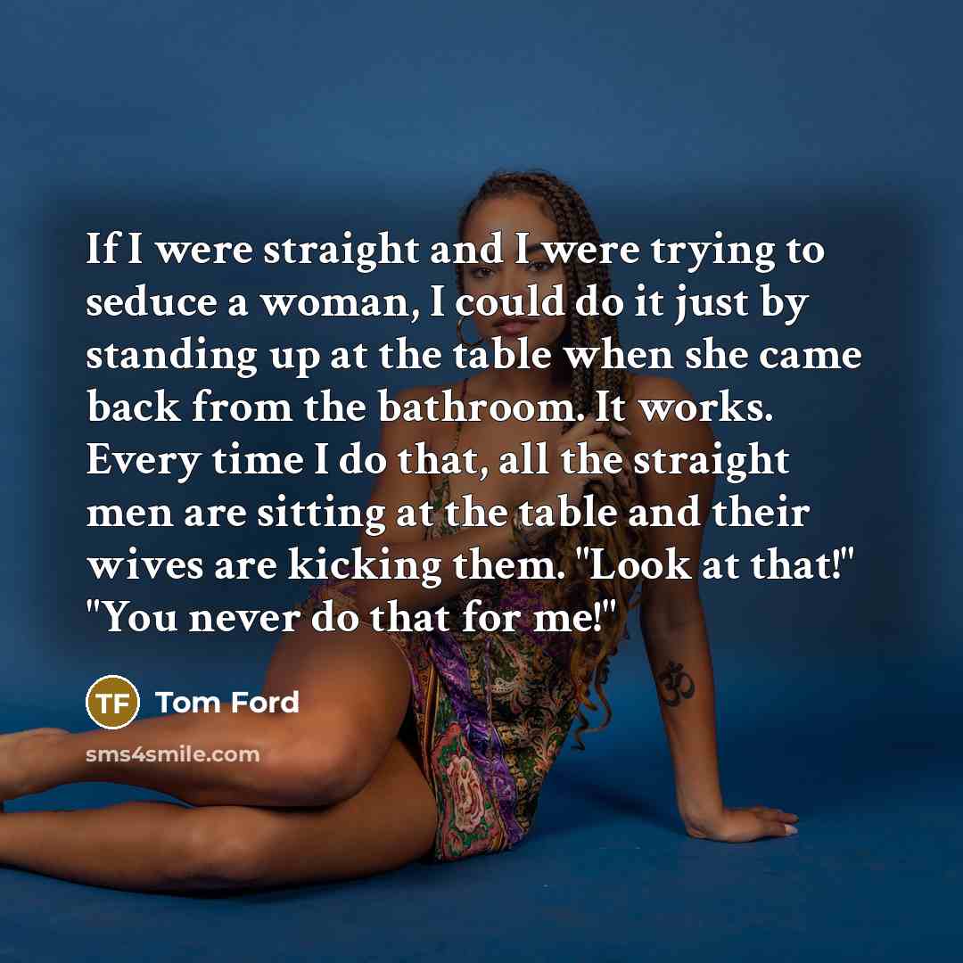 “If I were straight and I were trying to seduce…” quote by Tom Ford