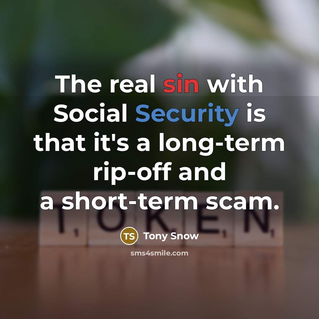 “The real sin with Social Security is that it's a long-term rip-off and a short-term scam.” quote by Tony Snow