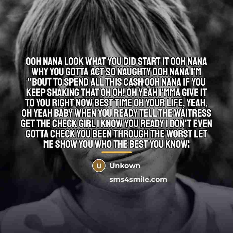 “Ooh nana Look what you did start it Ooh nana…” quote by Unkown