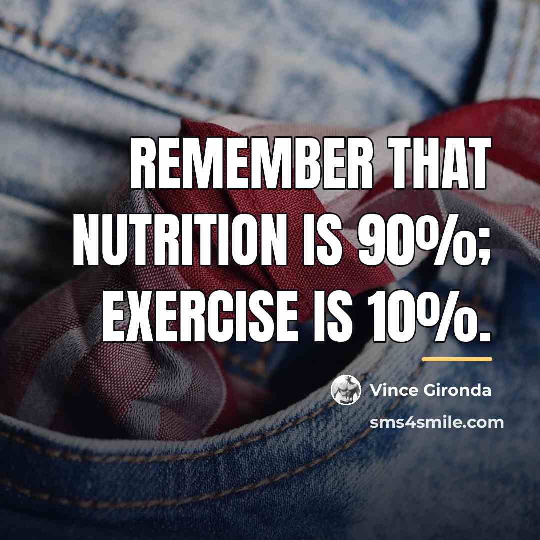 “Remember that nutrition is 90%; exercise is 10%.…” quote by Vince Gironda