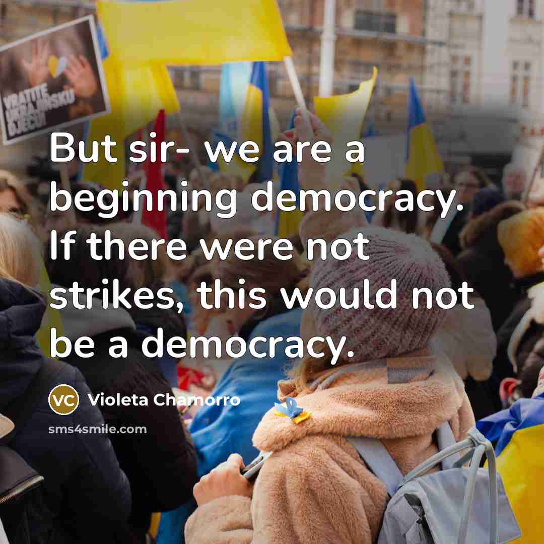 “But sir- we are a beginning democracy. If there were…” quote by Violeta Chamorro