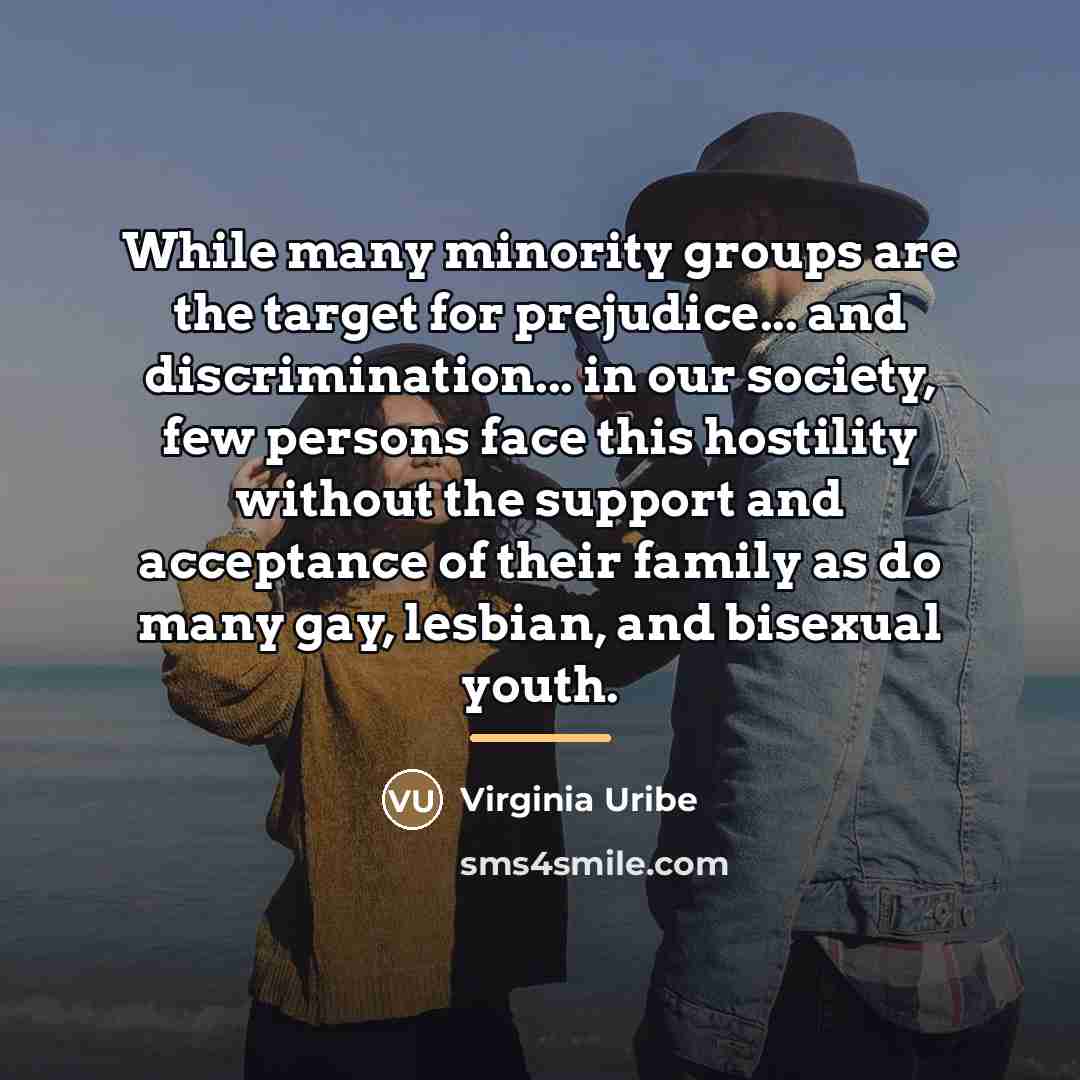 “While many minority groups are the target for prejudice... and…” quote by Virginia Uribe
