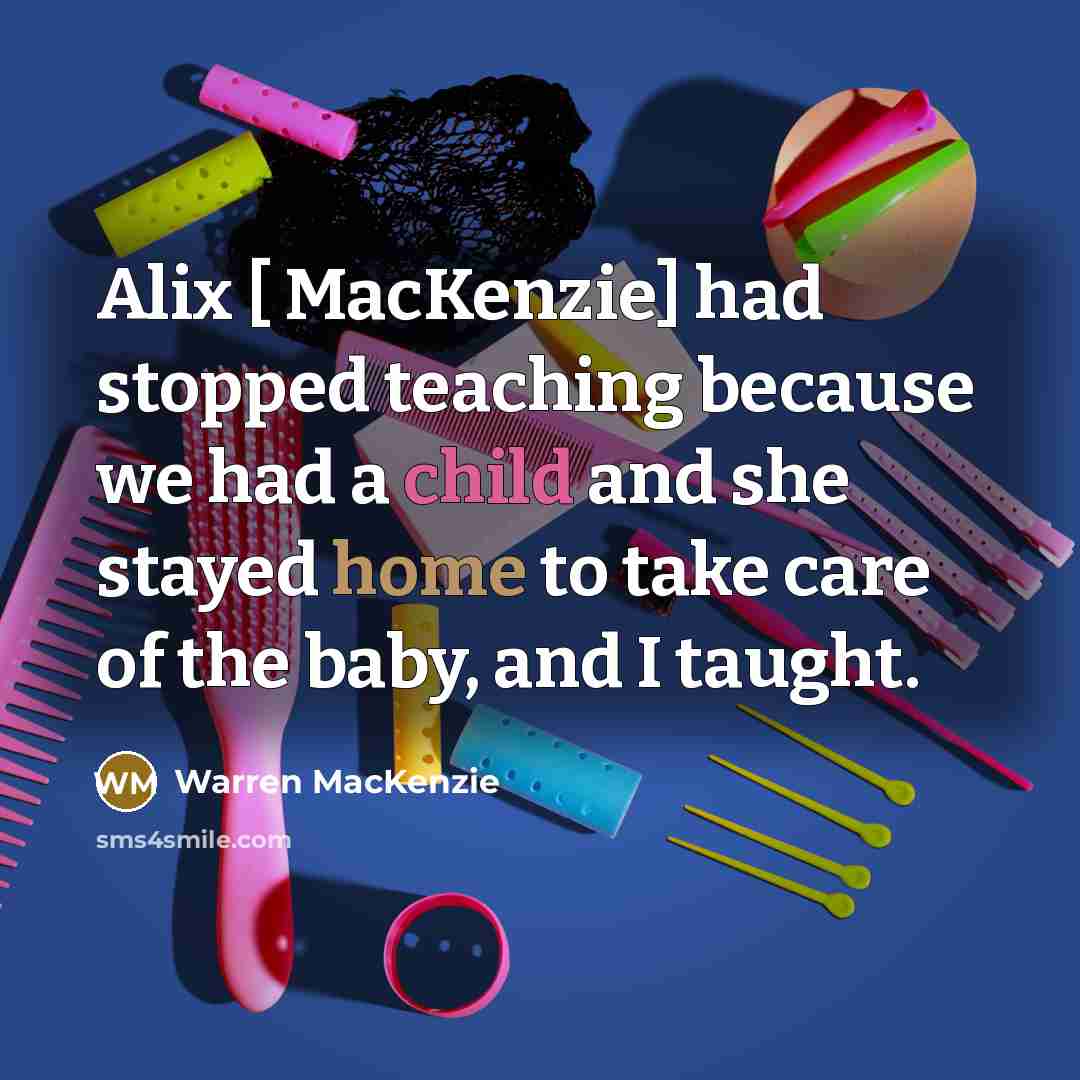 “Alix [ MacKenzie] had stopped teaching because we had a…” quote by Warren MacKenzie