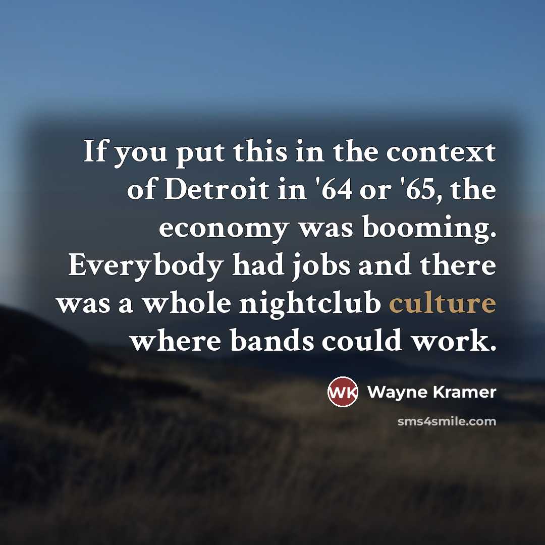 “If you put this in the context of Detroit in…” quote by Wayne Kramer