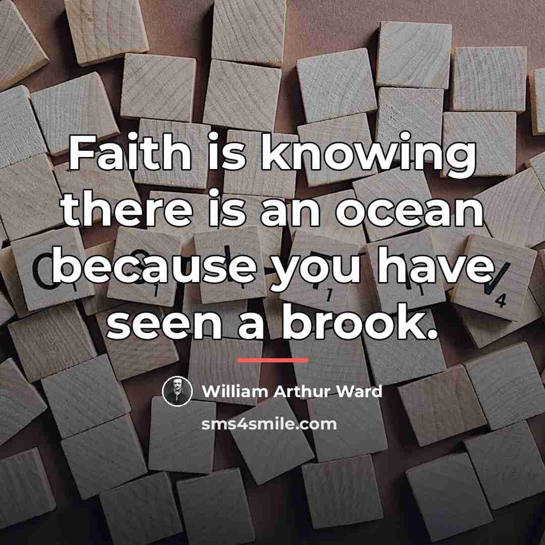 “Faith is knowing there is an ocean because you have…” quote by William Arthur Ward