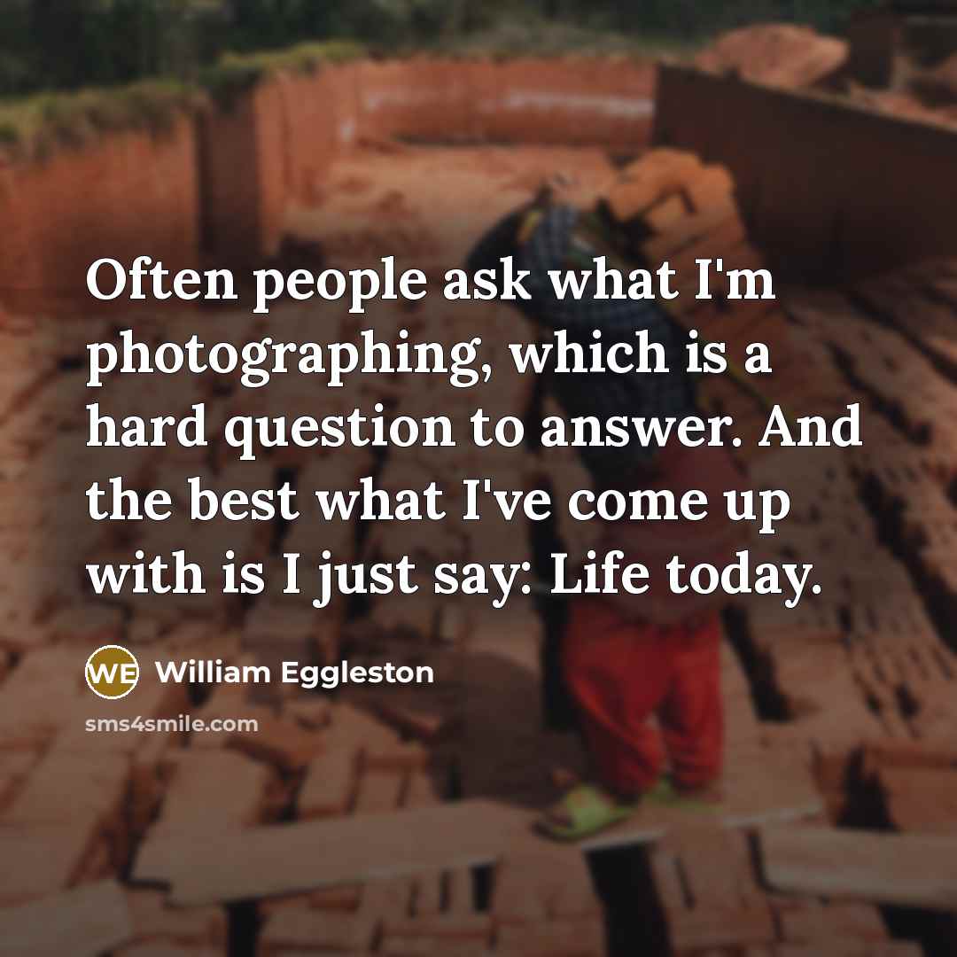 “Often people ask what I'm photographing, which is a hard…” quote by William Eggleston