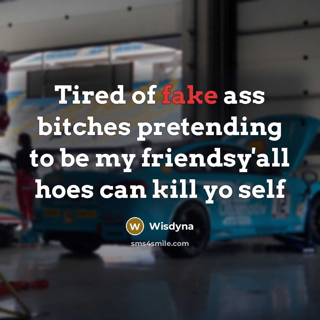 “Tired of fake ass bitches pretending to be my friendsy'all…” quote by Wisdyna