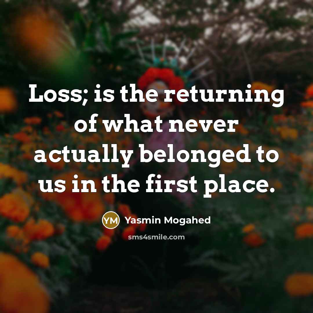 “Loss; is the returning of what never actually belonged to…” quote by Yasmin Mogahed