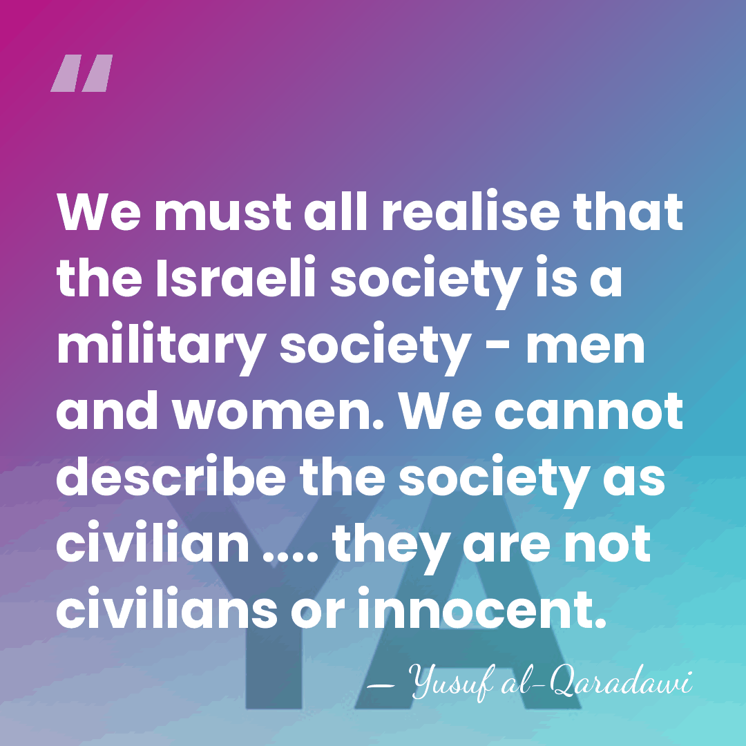 We must all realise that the Israeli society is a military society&hellip; - Yusuf al-Qaradawi