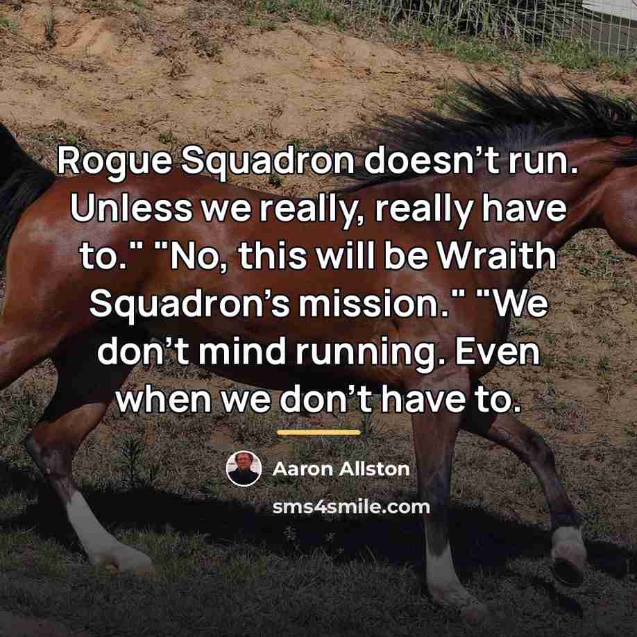 “Rogue Squadron doesn’t run. Unless we really, really have to."…” quote by Aaron Allston