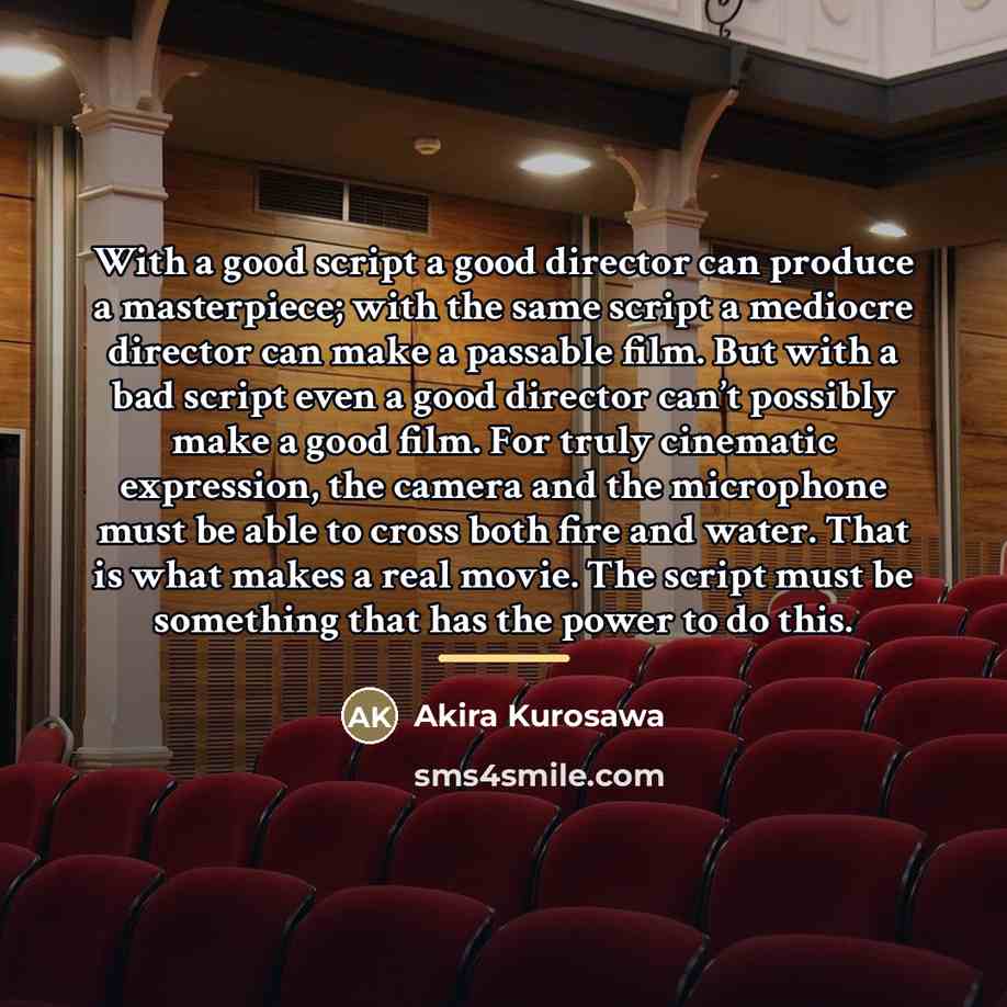 “With a good script a good director can produce a…” quote by Akira Kurosawa