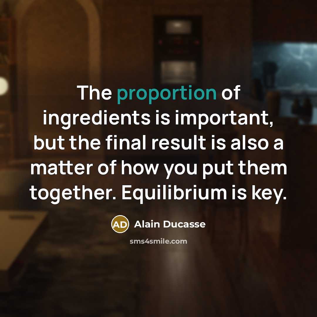 “The proportion of ingredients is important, but the final result…” quote by Alain Ducasse
