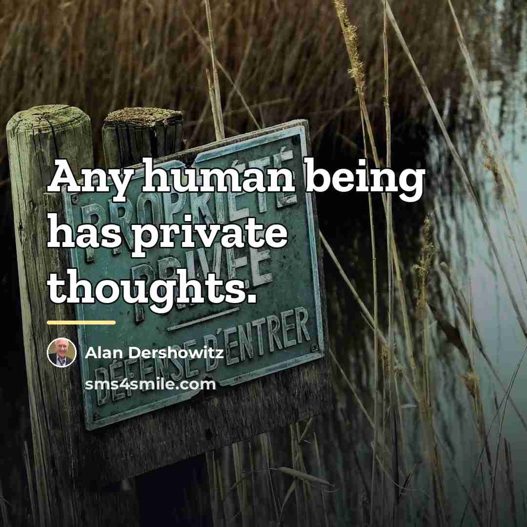 “Any human being has private thoughts.…” quote by Alan Dershowitz