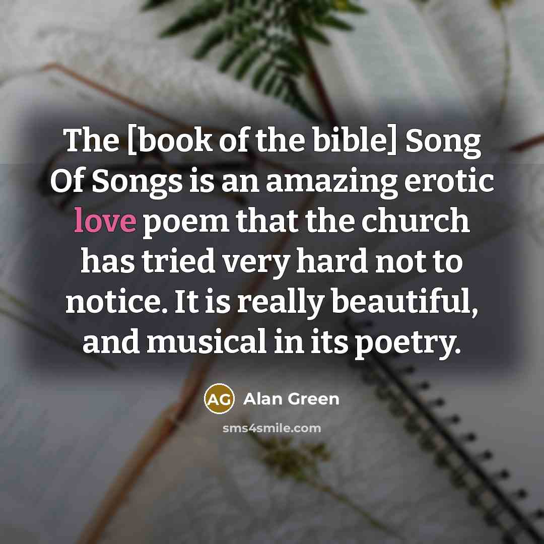 “The [book of the bible] Song Of Songs is an…” quote by Alan Green