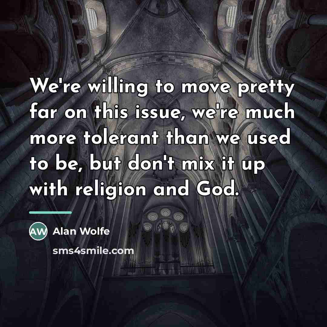 “We're willing to move pretty far on this issue, we're…” quote by Alan Wolfe