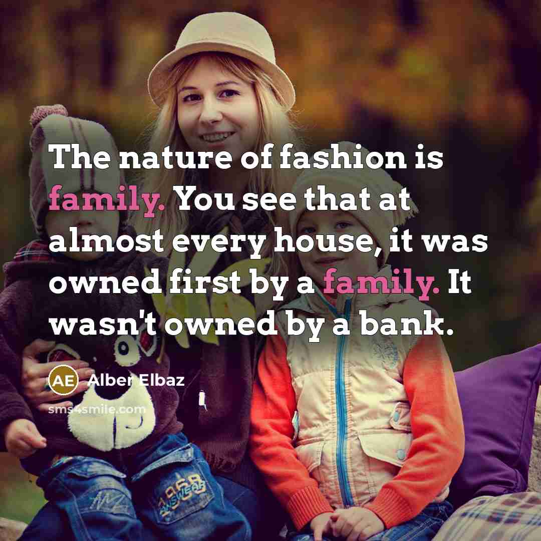 “The nature of fashion is family. You see that at…” quote by Alber Elbaz