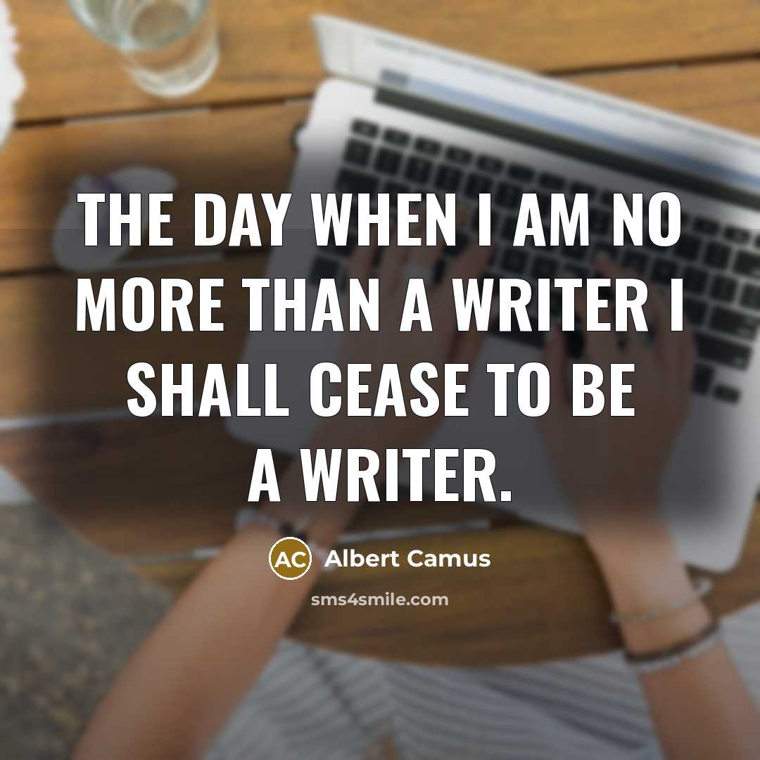 “The day when I am no more than a writer…” quote by Albert Camus