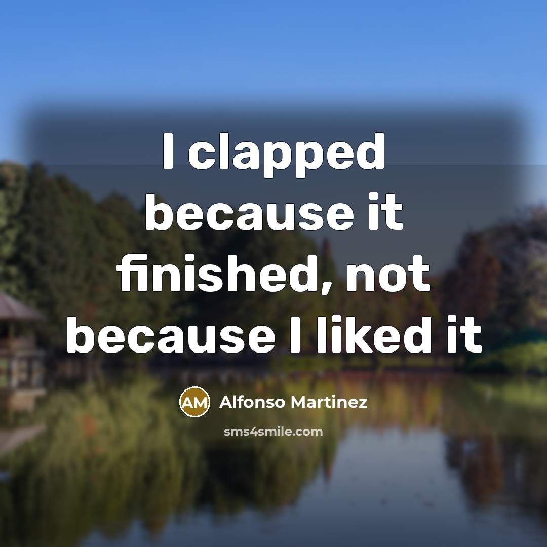 “I clapped because it finished, not because I liked it…” quote by Alfonso Martinez