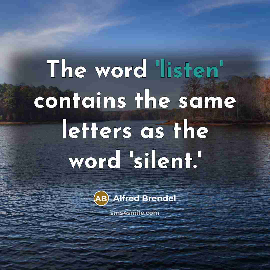“The word 'listen' contains the same letters as the word…” quote by Alfred Brendel