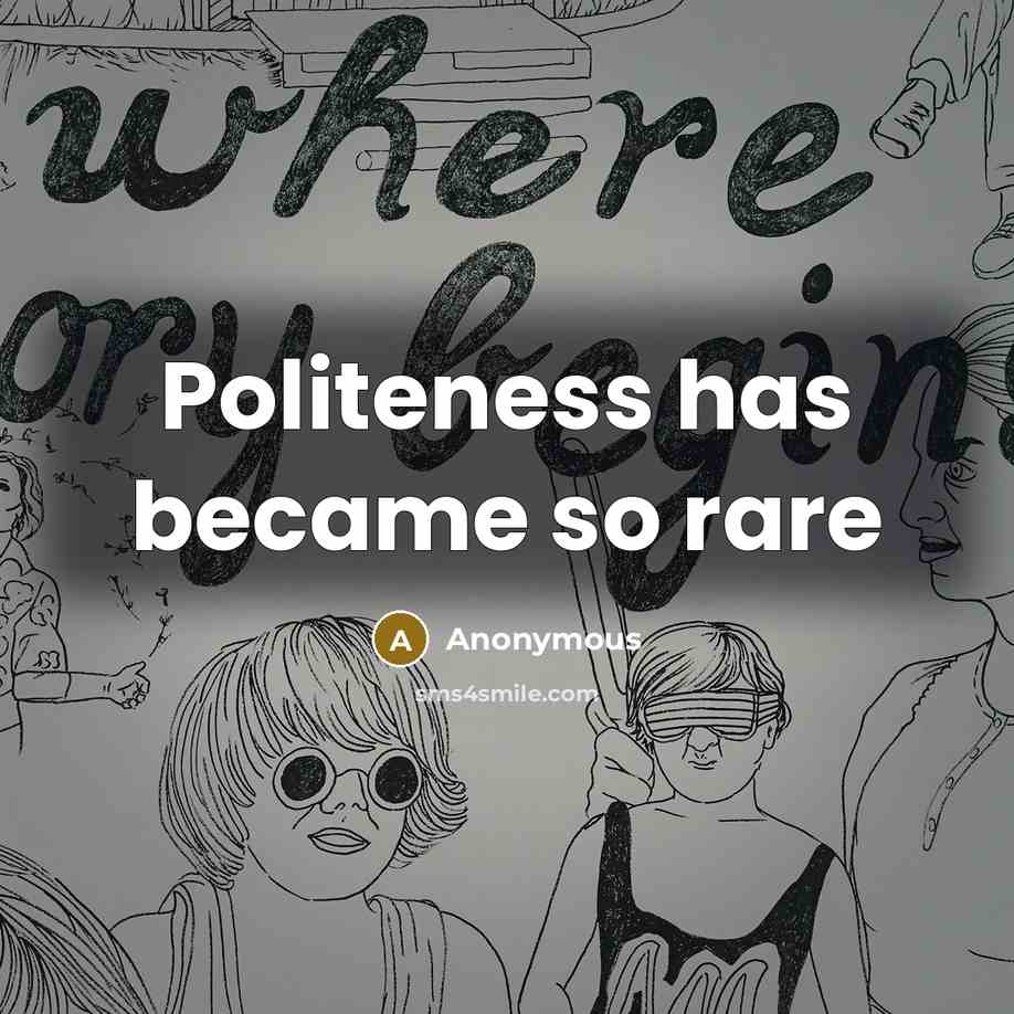 “Politeness has became so rare” quote by Anonymous
