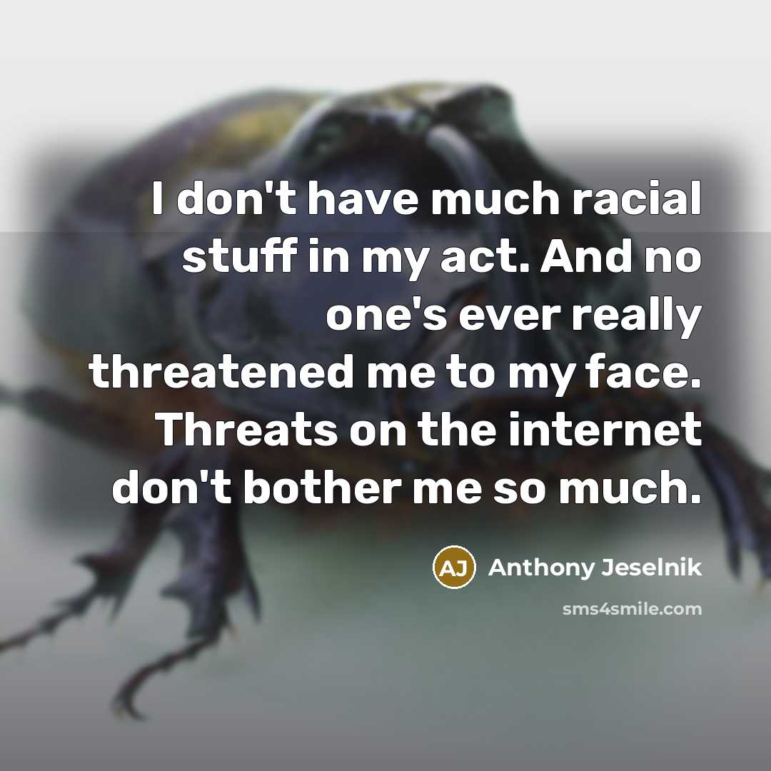 “I don't have much racial stuff in my act. And…” quote by Anthony Jeselnik