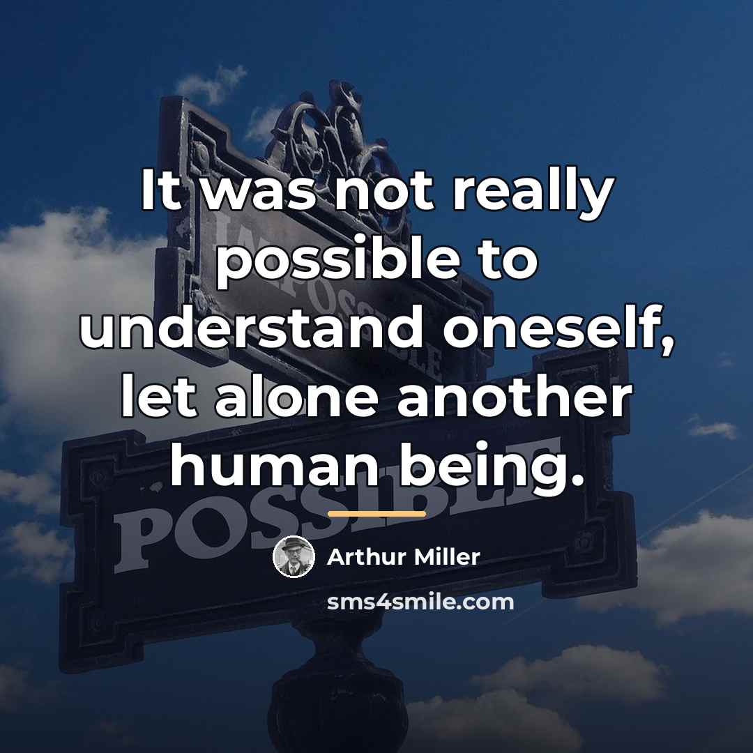 “It was not really possible to understand oneself, let alone…” quote by Arthur Miller