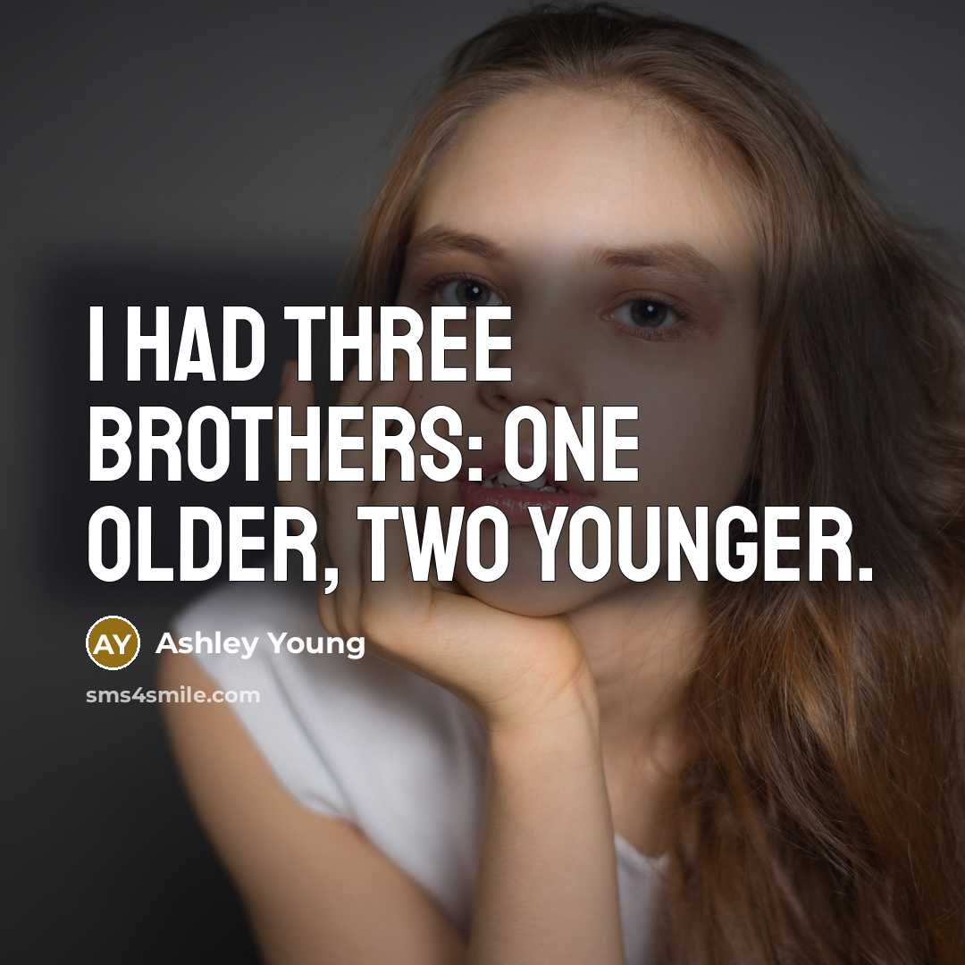 “I had three brothers: one older, two younger.…” quote by Ashley Young