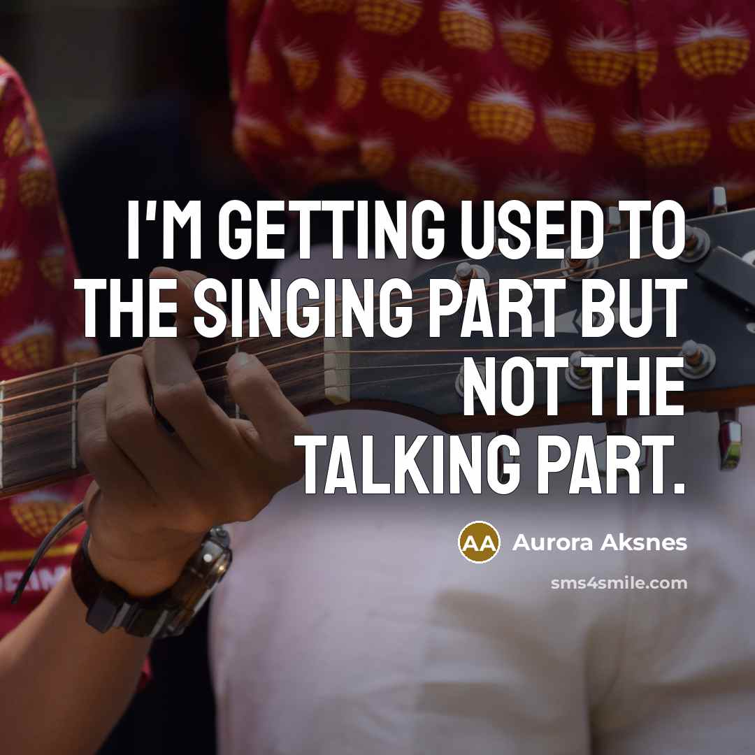 “I'm getting used to the singing part but not the…” quote by Aurora Aksnes