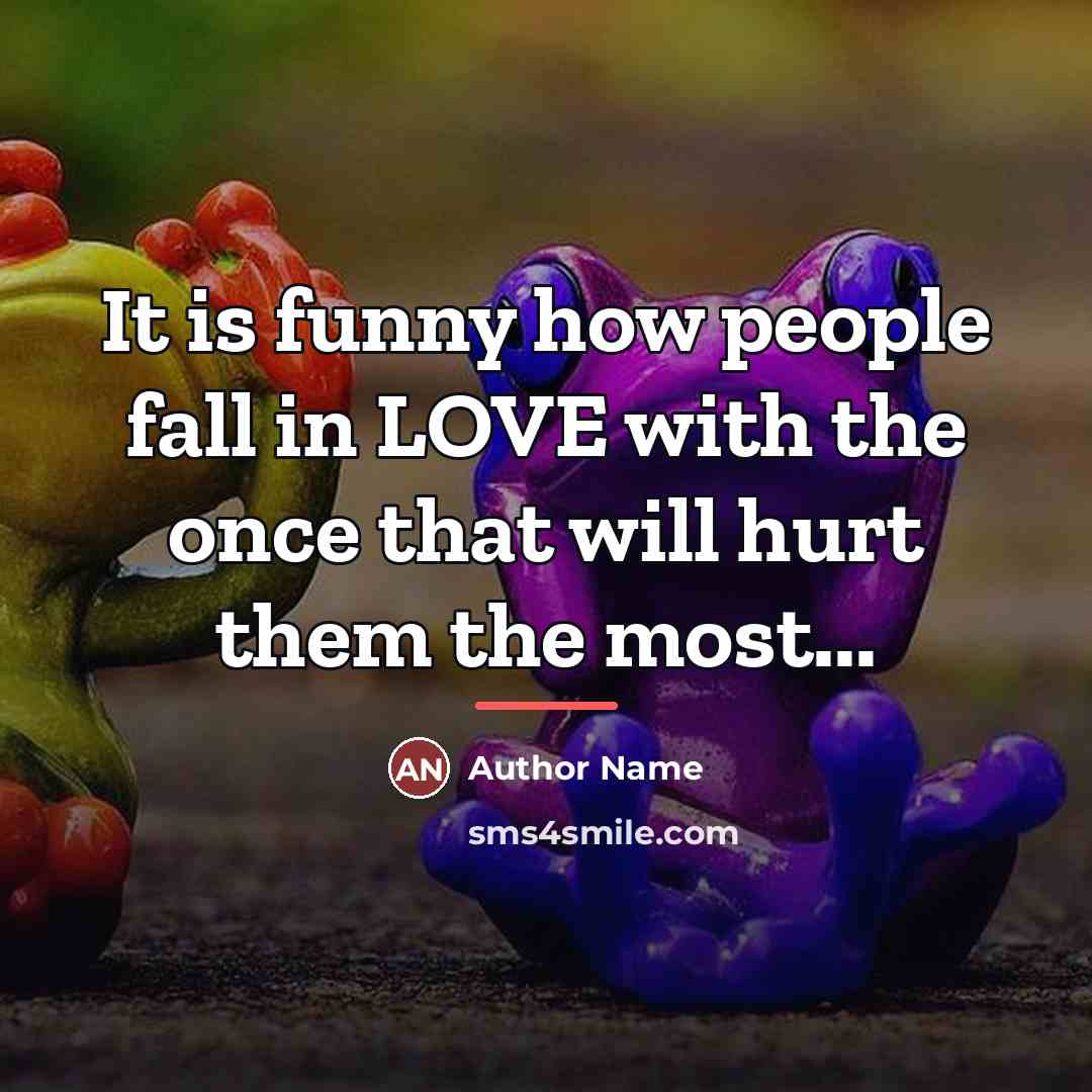 “It is funny how people fall in LOVE with the…” quote by Author Name