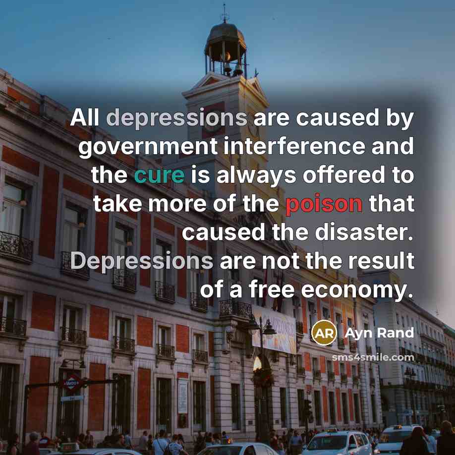 “All depressions are caused by government interference and the cure…” quote by Ayn Rand