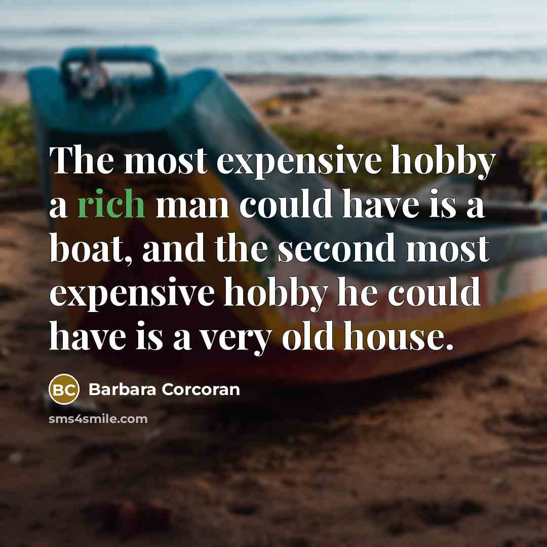 “The most expensive hobby a rich man could have is…” quote by Barbara Corcoran