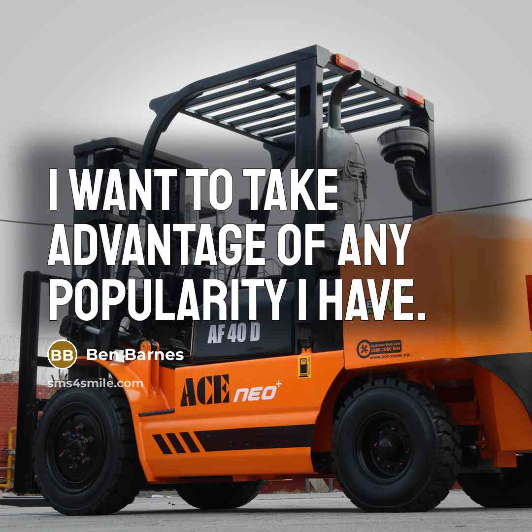 “I want to take advantage of any popularity I have.…” quote by Ben Barnes