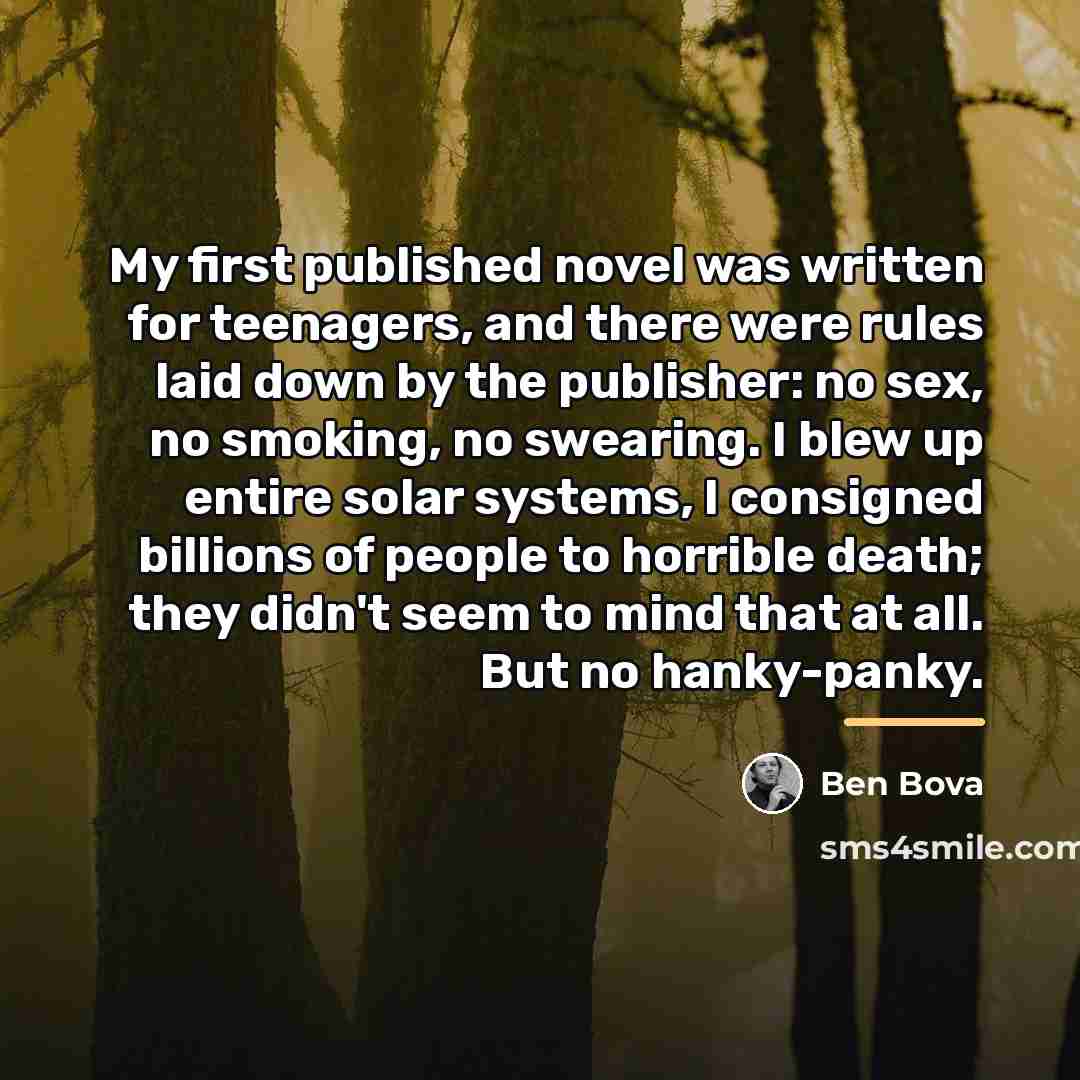 “My first published novel was written for teenagers, and there…” quote by Ben Bova