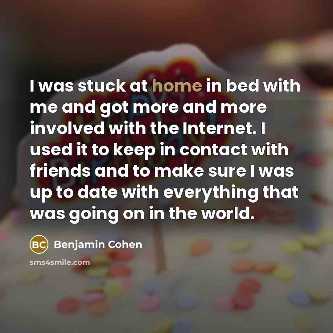 “I was stuck at home in bed with me and…” quote by Benjamin Cohen