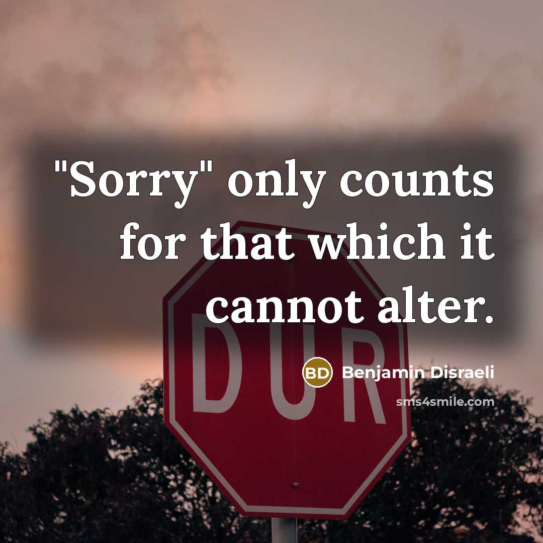 “"Sorry" only counts for that which it cannot alter.…” quote by Benjamin Disraeli