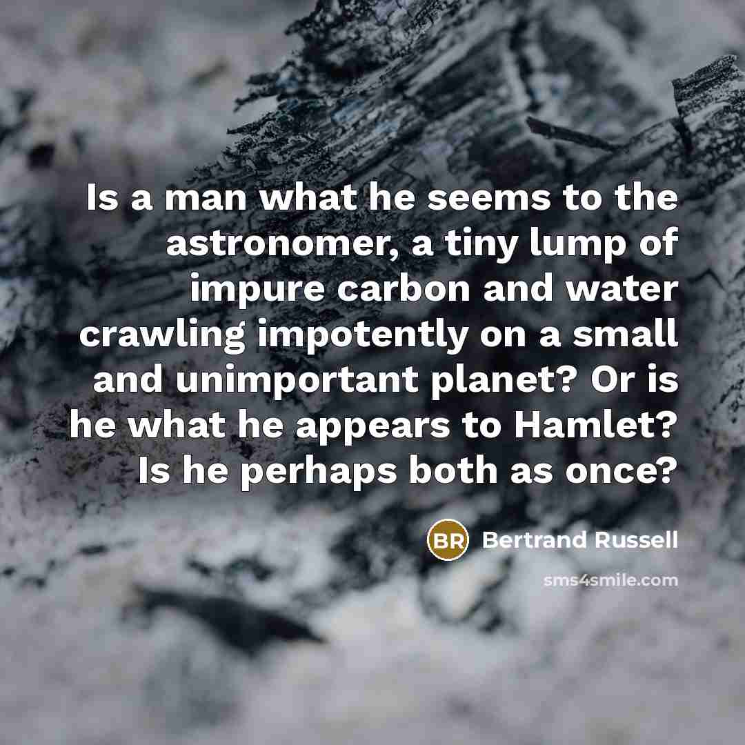 “Is a man what he seems to the astronomer, a…” quote by Bertrand Russell