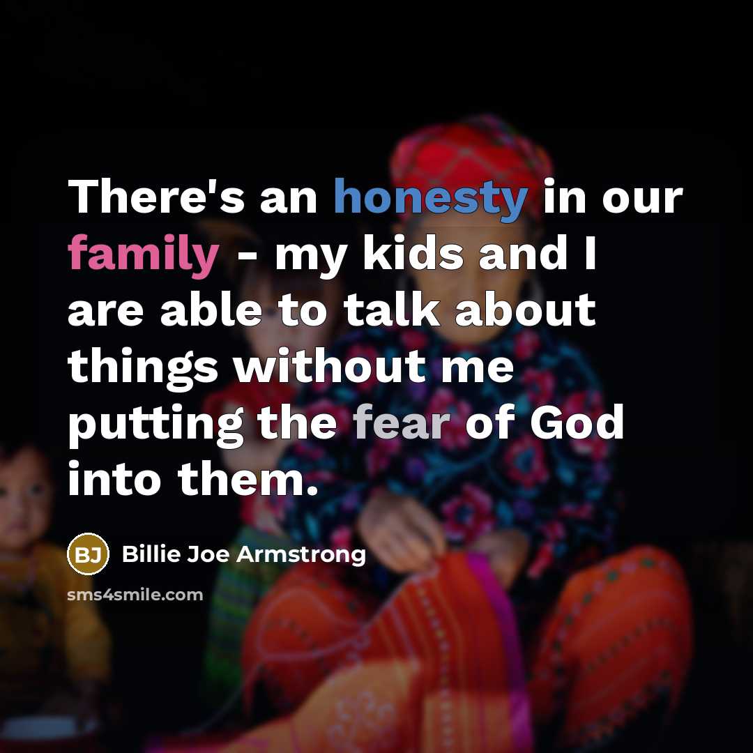 “There's an honesty in our family - my kids and…” quote by Billie Joe Armstrong