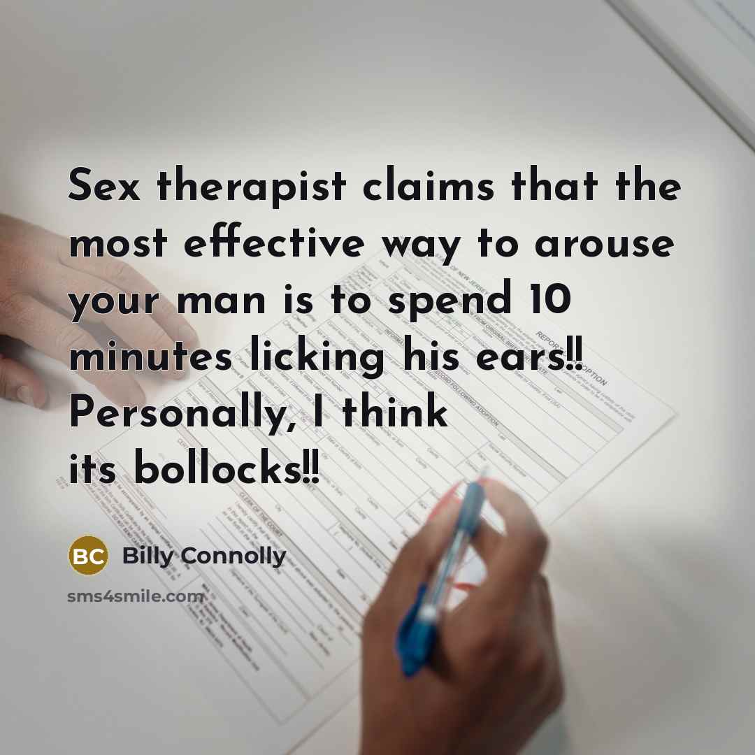 “Sex therapist claims that the most effective way to arouse…” quote by Billy Connolly
