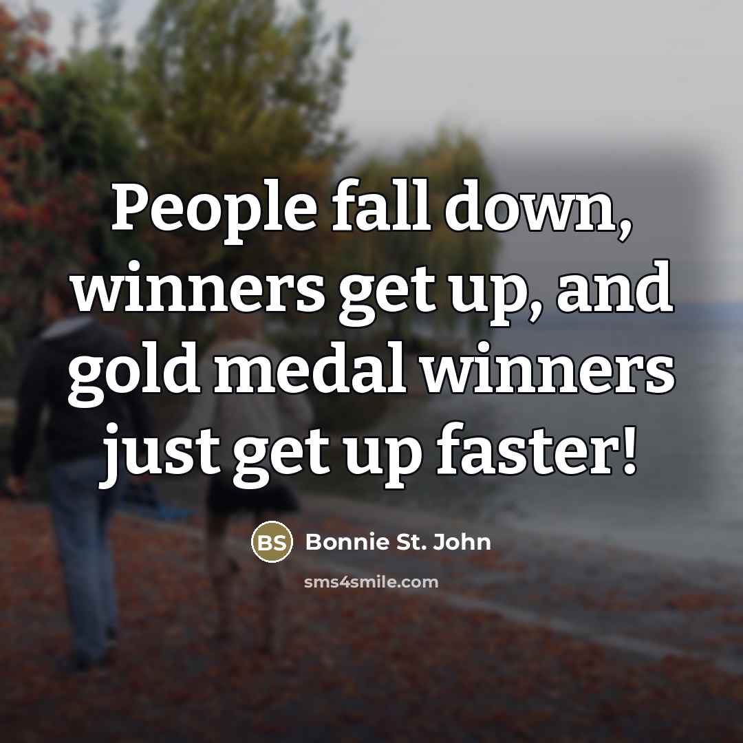 “People fall down, winners get up, and gold medal winners…” quote by Bonnie St. John