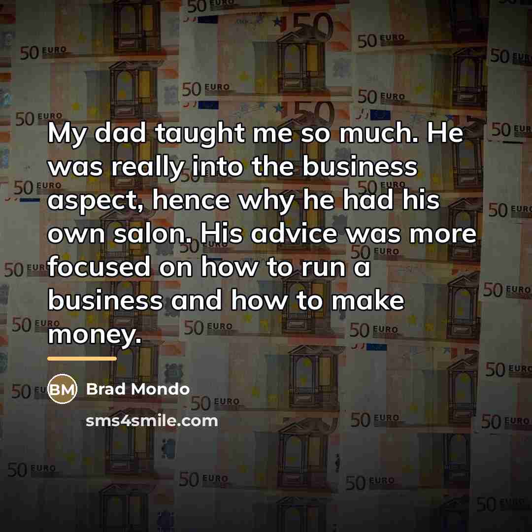 “My dad taught me so much. He was really into…” quote by Brad Mondo