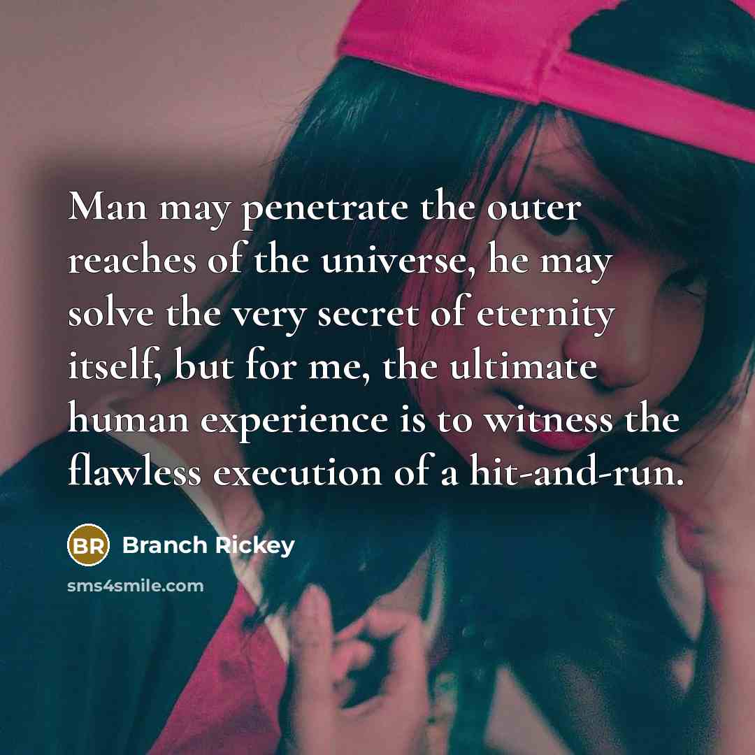 “Man may penetrate the outer reaches of the universe, he…” quote by Branch Rickey