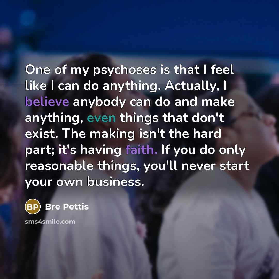 “One of my psychoses is that I feel like I…” quote by Bre Pettis