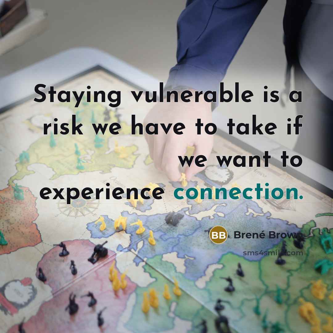 “Staying vulnerable is a risk we have to take if…” quote by Brené Brown
