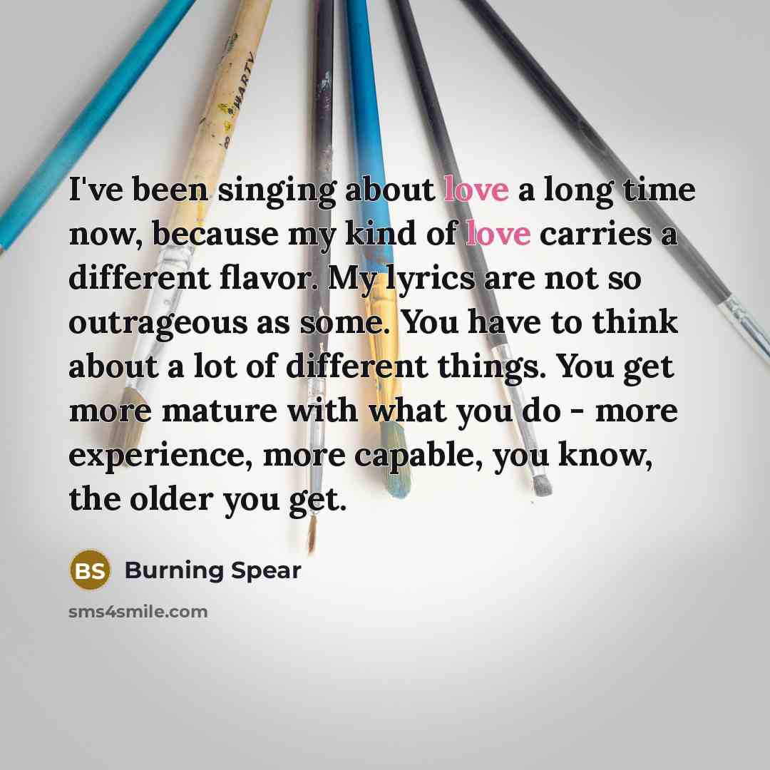 “I've been singing about love a long time now, because…” quote by Burning Spear