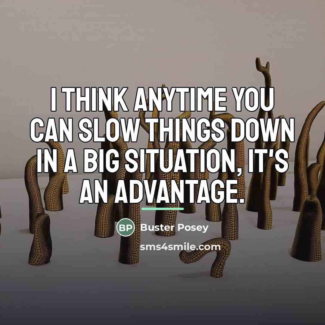 “I think anytime you can slow things down in a…” quote by Buster Posey