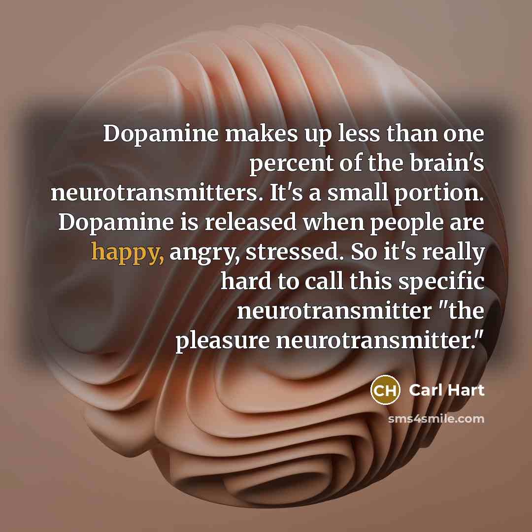 “Dopamine makes up less than one percent of the brain's…” quote by Carl Hart