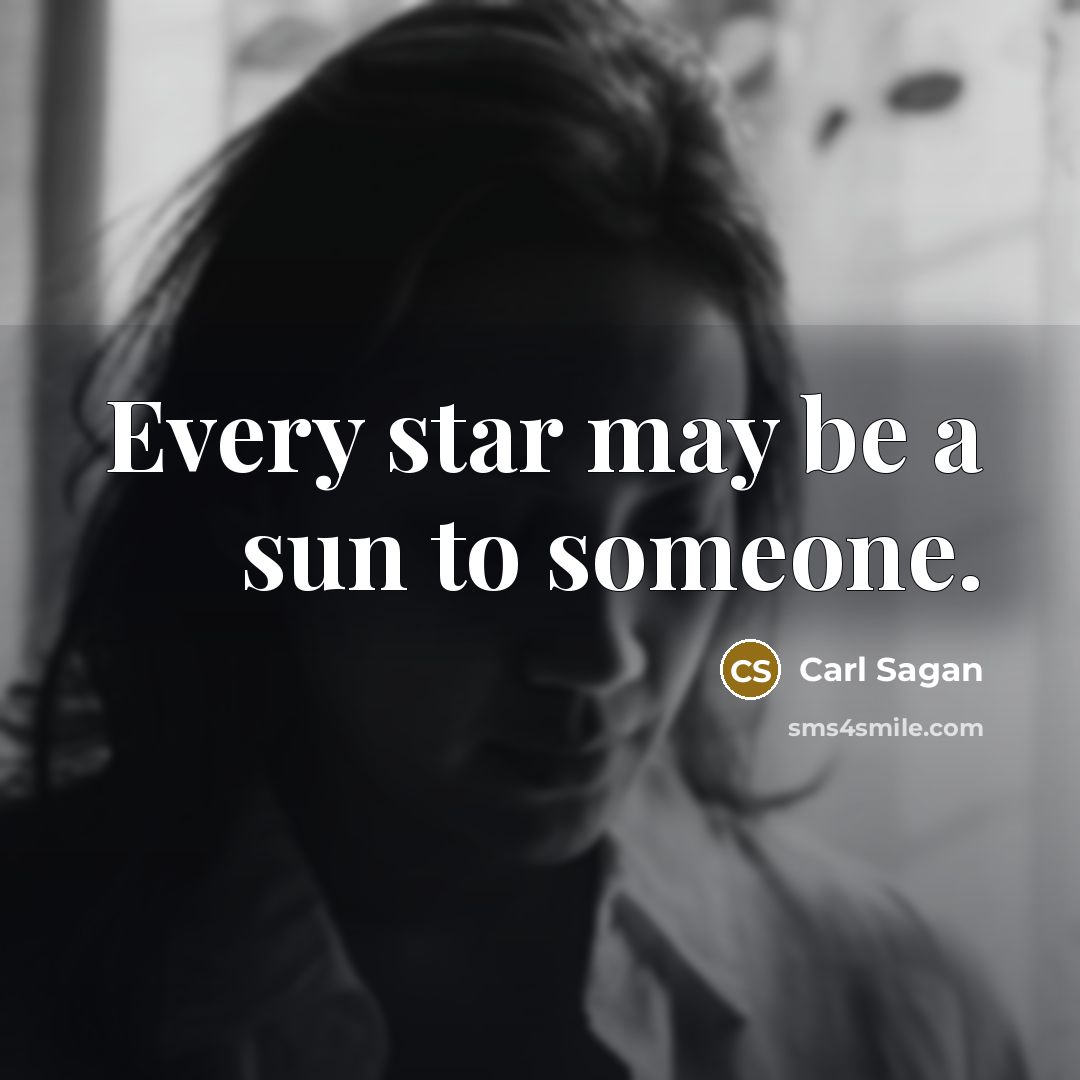 “Every star may be a sun to someone.…” quote by Carl Sagan