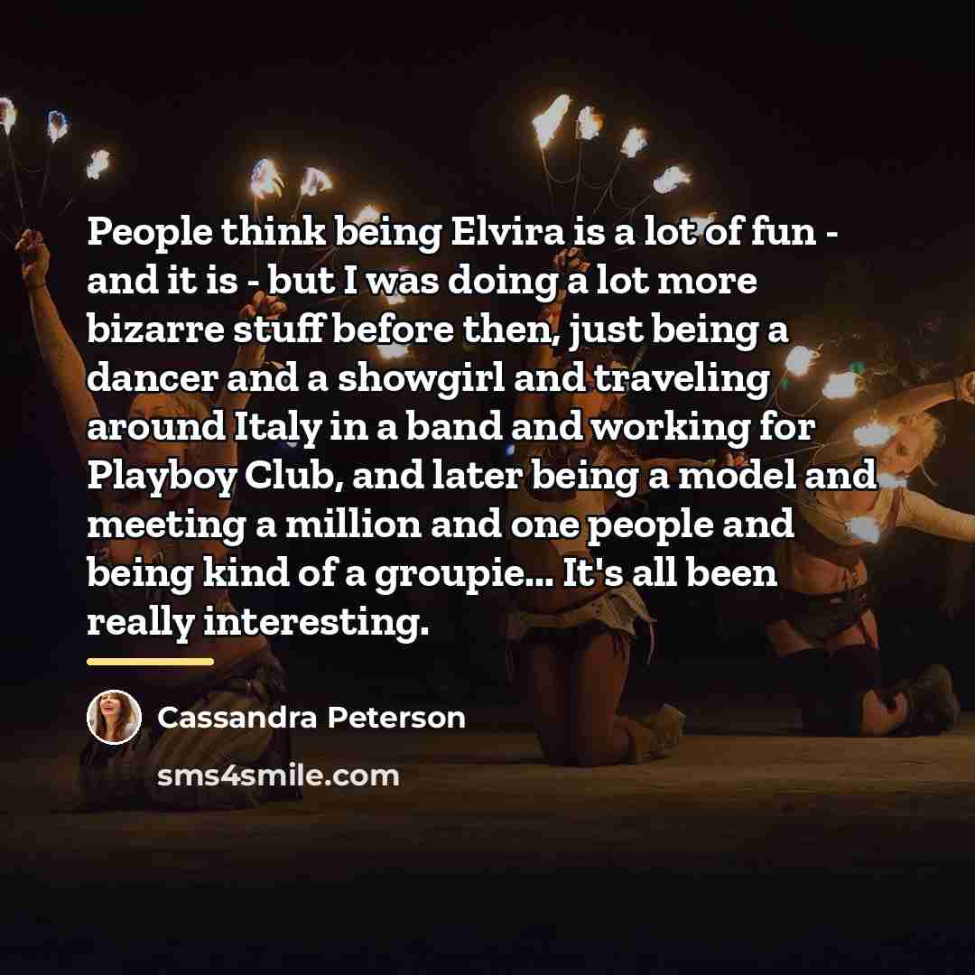 “People think being Elvira is a lot of fun -…” quote by Cassandra Peterson