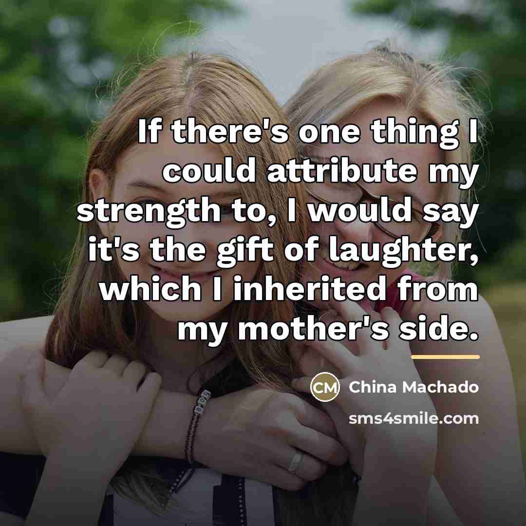 “If there's one thing I could attribute my strength to,…” quote by China Machado
